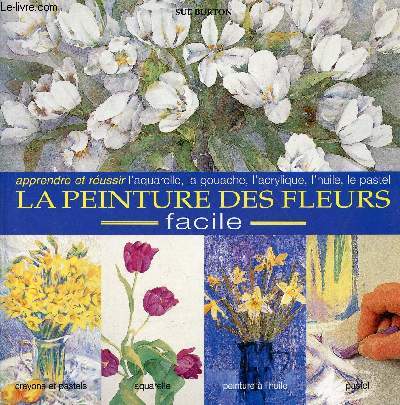 L'encyclopdie des techniques de la peinture des fleurs - Une approche facile pour peindre des fleurs belles et ressemblantes.