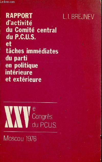 Rapport d'activit du Comit central du P.C.U.S. et tches immdiates du parti en politique intrieure et extrieure - XXVe Congrs du P.C.U.S. Moscou 1976.