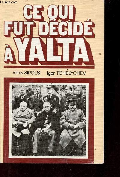 Ce qui fut dcid  Yalta - Pour le 40e anniversaire de la confrence de crime des dirigeants de la coalition antihitlrienne.