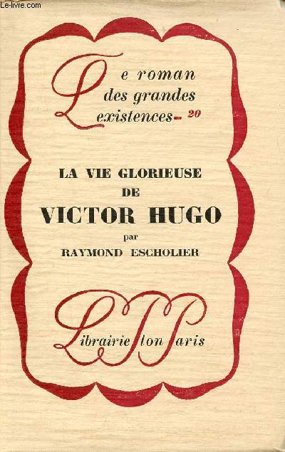 La vie glorieuse de Victor Hugo - Exemplaire n281 sur papier pur fil des papeteries lafuma  Voiron - Collection le roman des grandes existences n20.