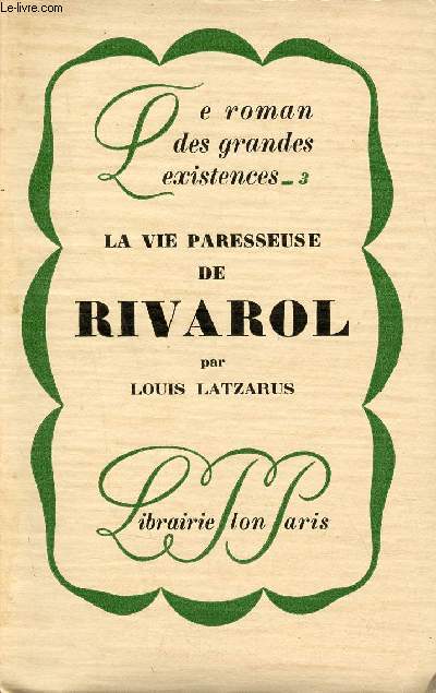 La vie paresseuse de Rivarol - Collection le roman des grandes existences n3 - Exemplaire n 313 sur papier pur fil lafuma.