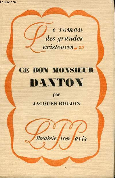 Ce bon Monsieur Danton - Collection le roman des grandes existences n25.