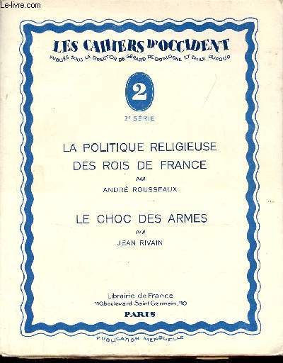 La politique religieuse des rois de France - Le choc des armes (premires lettres  Mussolini) - Collection les cahiers d'occident n2 - Exemplaire n447 sur papier d'alfa navarre