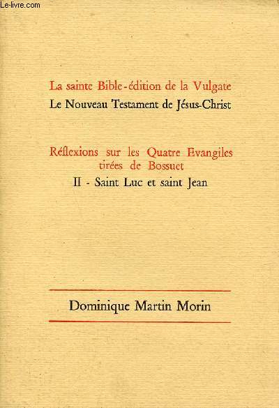 La sainte Bible - dition de la Vulgate le nouveau testament de Jsus-Christ - Rflexions sur les Quatre Evangiles tires de Bossuet II : Saint Luc et Saint Jean.