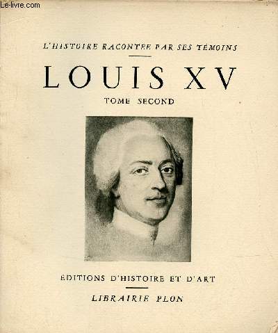 Louis XV extraits des mmoires du temps recueillis - Tome second - Collection l'histoire raconte par ses tmoins.