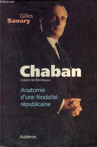 Chaban maire de Bordeaux - Anatomie d'une fodalit rpublicaine.