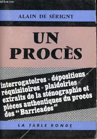 Un procs - Interrogatoires, dpositions, rquisitoires, plaidoiries, extraits de la stnographie et pices authentiques du procs des Barricades - Collection l'ordre du jour.