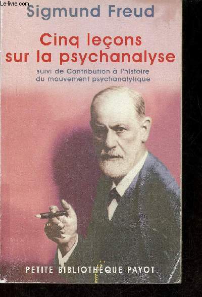 Cinq leons sur la psychanalyse suivi de contribution  l'histoire du mouvement psychanalytique - Collection Petite Bibliothque Payot n1.