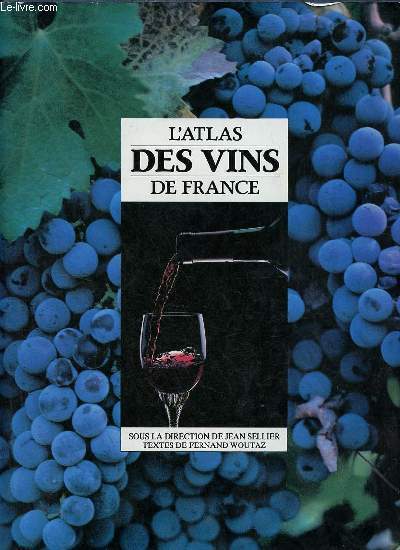 L'atlas des vins de France - Guide complet des vignobles et des appellations.