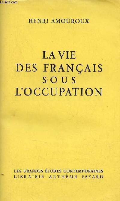 La vie des franais sous l'occupation - Collection les grandes tudes contemporaines.