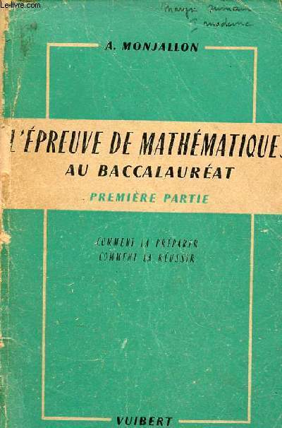 L'preuve de mathmatiques  la premire partie du baccalaurat comment la prparer comment la russir - 5e dition conforme aux programmes 1956.