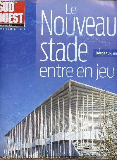 Sud Ouest hors srie - Le nouveau stade entre en jeu Bordeaux mai 2015.