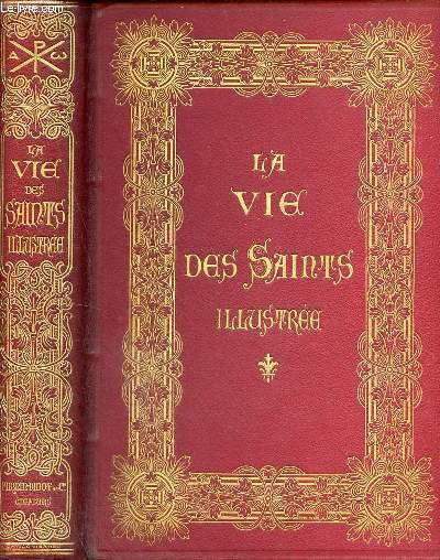 La vie des Saints illustre pour chaque jour de l'anne d'aprs le P.Giry et les grands recueils de l'hagiographie moderne.