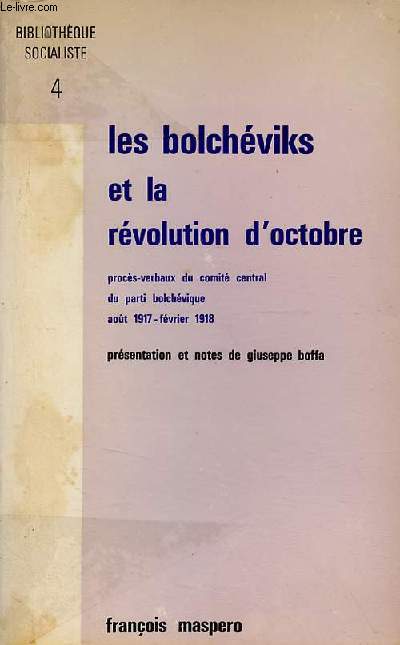 Les bolchviks et la rvolution d'octobre procs-verbaux du comit central du parti ouvrier social-dmocrate russe (bolchvique) aot 1917-fvrier 1918 - Collection Bibliothque Socialiste n4.