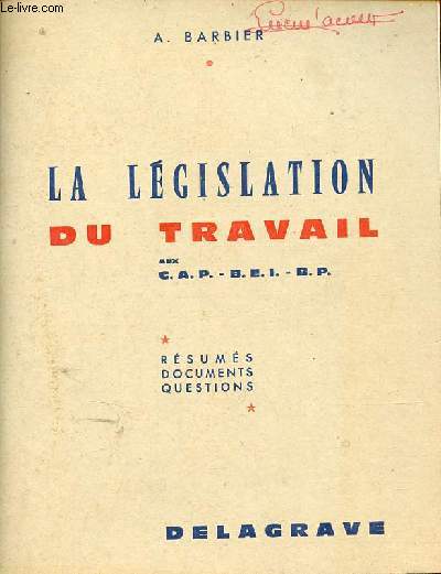 La lgislation du travail aux C.A.P. - B.E.I. - B.P. - Rsums documents questions.