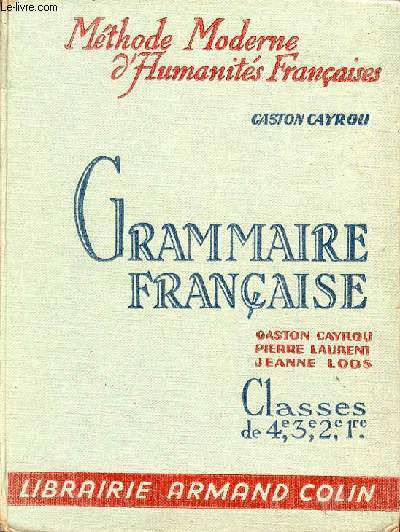 Grammaire franaise  l'usage des classes de 4e,3e,2e et 1re suivie des lments de versification - Mthode moderne d'humanits franaises.