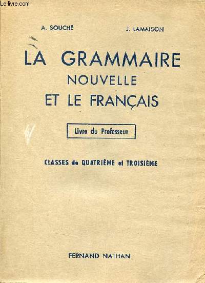 La grammaire nouvelle et le franais leons et exercices - Classes de quatrime et troisime - Livre du professeur.