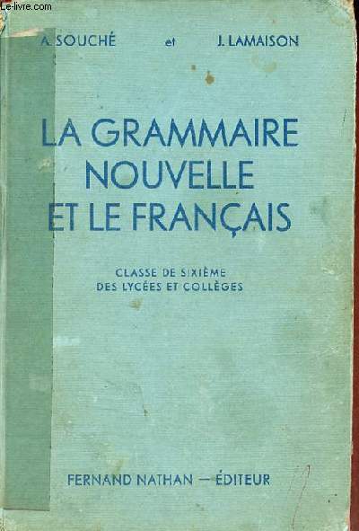 La grammaire et le franais leons et exercices - Classe de sixime des lyces et collges.