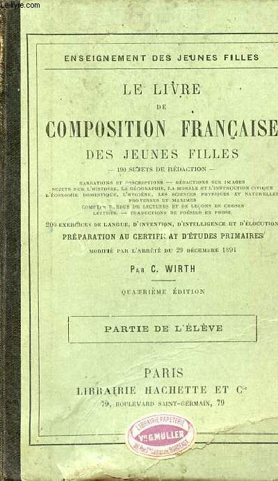Le livre de composition franaise des jeunes filles - 190 sujets de rdaction - Prparation au certificat d'tudes primaires - Partie de l'lve - 4e dition.