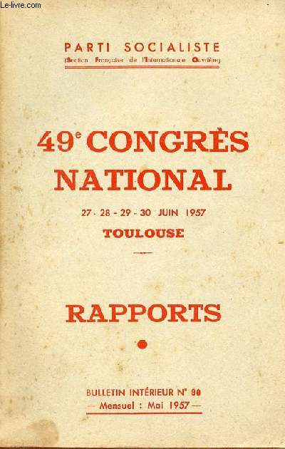 Parti socialiste bulletin intrieur n90 mai 1957 - 49e congrs national 27-28-29-30 juin 1957 Toulouse Rapports.
