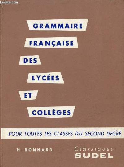 Grammaire franaise des lyces et collges pour toutes les classes du second degr - 6e dition revue et corrige.