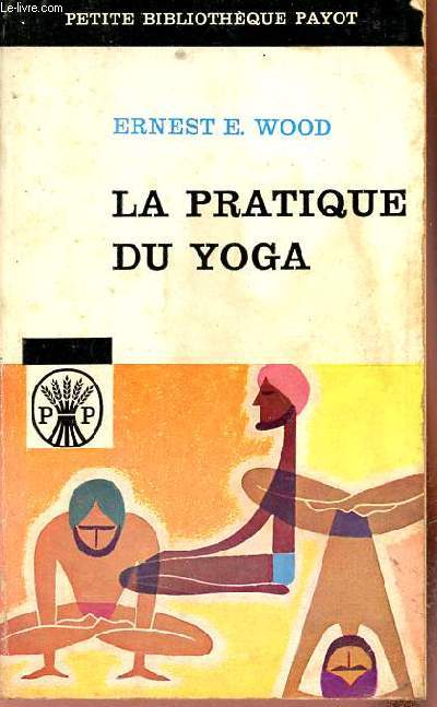 La pratique du yoga ancienne et moderne - Collection petite bibliothque payot n2.