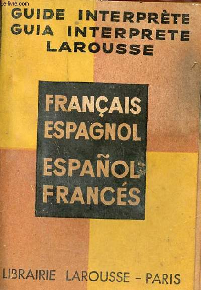 Guide interprte guia intrprete larousse - Franais-Espagnol - Espanol-Francs.