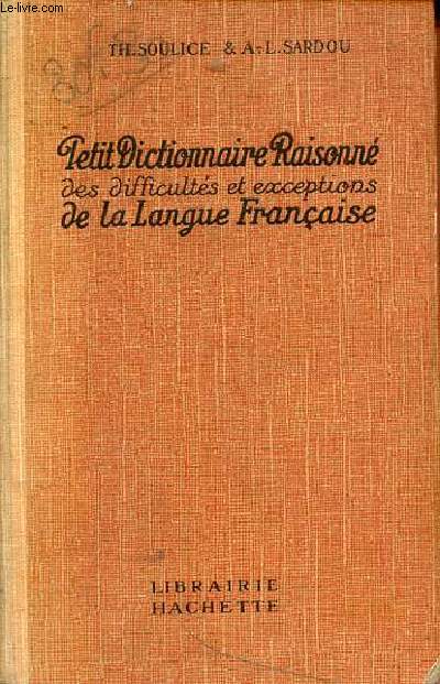 Petit dictionnaire raisonn des difficults et exceptions de la langue franaise - Nouvelle dition.