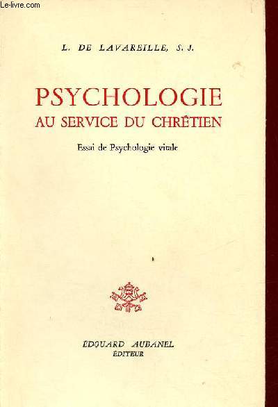 Psychologie au service du chrtien - Essai de Psychologie vitale.