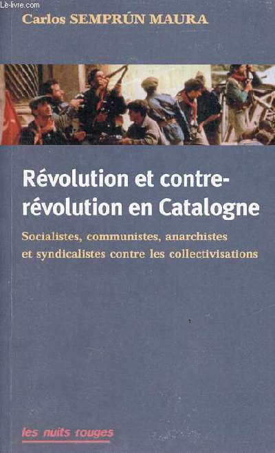 Rvolution et contre-rvolution en Catalogne - Socialistes, communistes, anarchistes et syndicalistes contre les collectivisations.