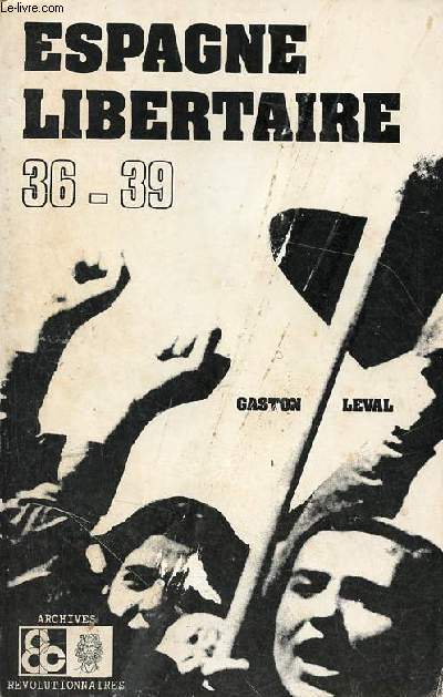Espagne libertaire (1936-1939) l'oeuvre constructive de la rvolution espagnole - Collection Archives rvolutionnaires.
