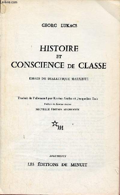 Histoire et conscience de classe - Essais de dialectique marxiste - Nouvelle dition augmente - Collection Arguments.