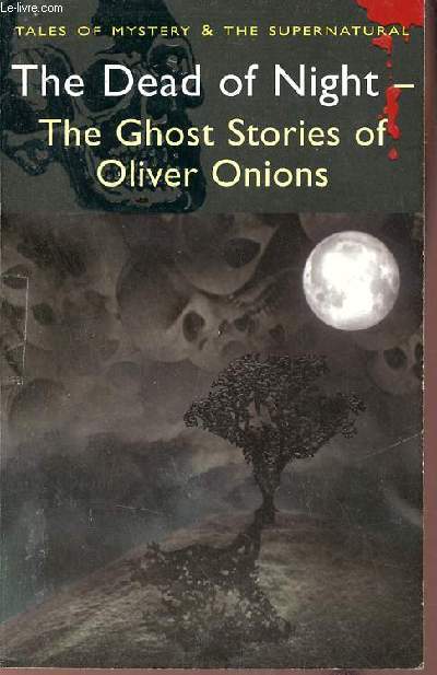 The dead of night - The ghost stories of Oliver Onions.