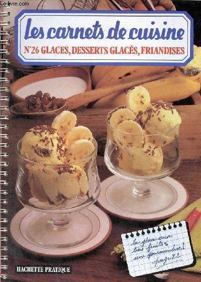 Les carnets de cuisine n26 glaces, desserts glacs, friandises - 113 recettes pas  pas.