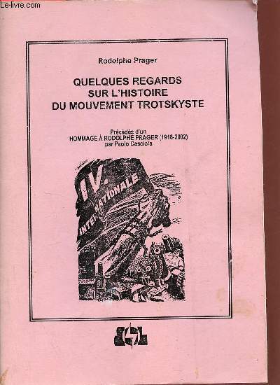 Quelques regards sur l'histoire du mouvement trotskyste prcds d'un hommage  Rodolphe Prager 1918-2002 par Paolo Casciola - Quaderni Pietro Tresso n46.