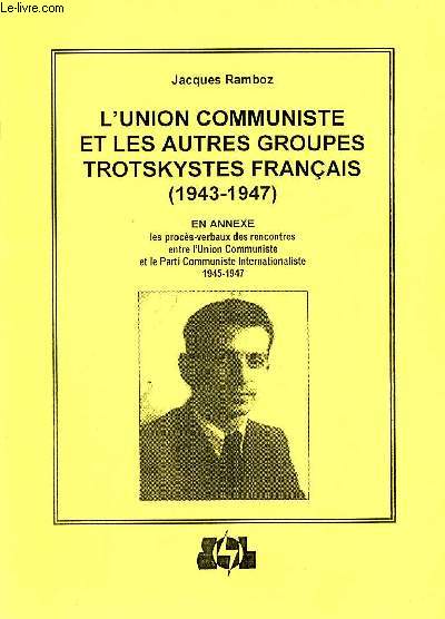 L'union communiste et les autres groupes trotskystes franais 1943-1947 en annexe les procs-verbaux des rencontres entre l'union communiste et le parti communiste internationaliste 1945-1947 - Quaderni Pietro Tresso 17.