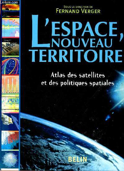 L'espace nouveau territoire - Atlas des satellites et des politiques spatiales.