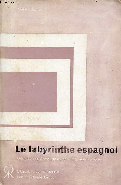 Le labyrinthe espagnol - Origines sociales et politiques de la guerre civile - Collection l'Espagne contemporaine.