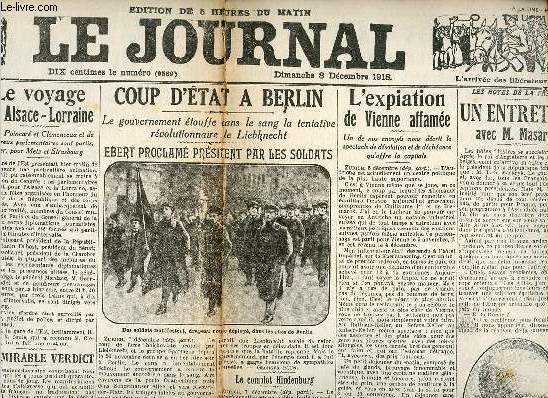 Le Journal fac simil dimanche 8 dcembre 1918 - Bizarreries de la dmobilisation - le voyage en Alsace-Lorraine - l'admirable verdict - coup d'tat  Berlin le gouvernement touffe dans le sang la tentative rvolutionnaire de Liebknecht etc.