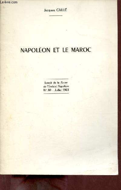 Napolon et le Maroc - Extrait de la Revue de l'Institut Napolon n80 juillet 1961 + envoi de l'auteur.