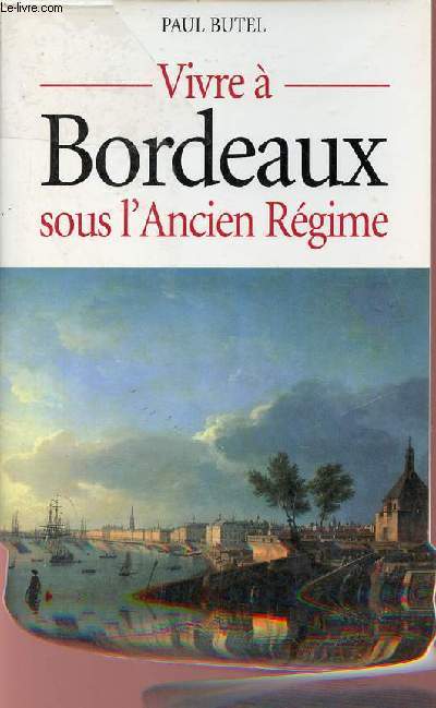 Vivre  Bordeaux sous l'Ancien Rgime.