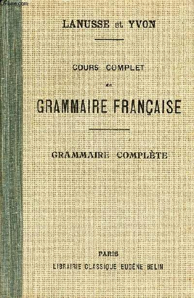 Cours complet de grammaire franaise  l'usage de l'enseignement secondaire classique - Grammaire complte classes de grammaire et classes suprieures - 11e dition.