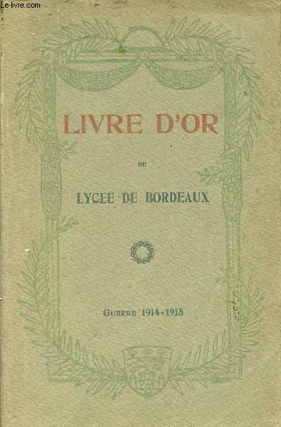 Livre d'or du lyce (Bordeaux,Longchamps,Talence) - Guerre 1914-1918 - Association des anciens lves du Lyce de Bordeaux.