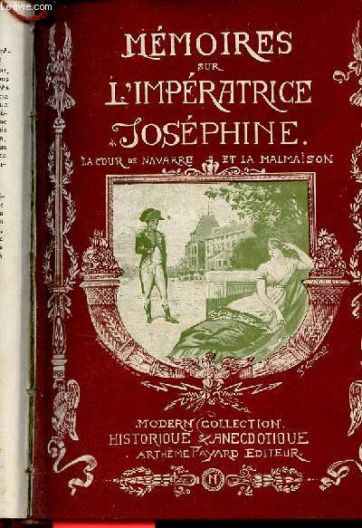 Mmoires sur l'Impratrice Josphine la cour de Navarre & La Malmaison - Modern-Collection historique et anecdotique.