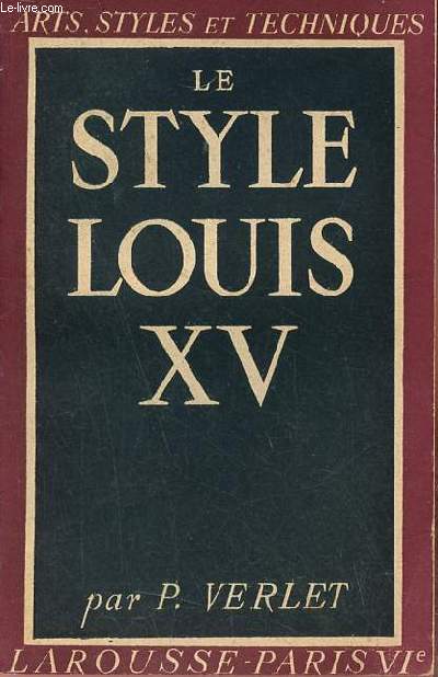 Le style Louis XV - Collection Arts, styles et techniques.