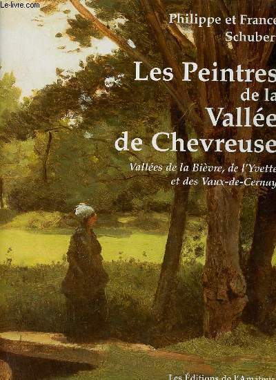 Les Peintres de la Valle de Chevreuse Valles de la Bivre, de l'Yvette et des Vaux-de-Cernay.