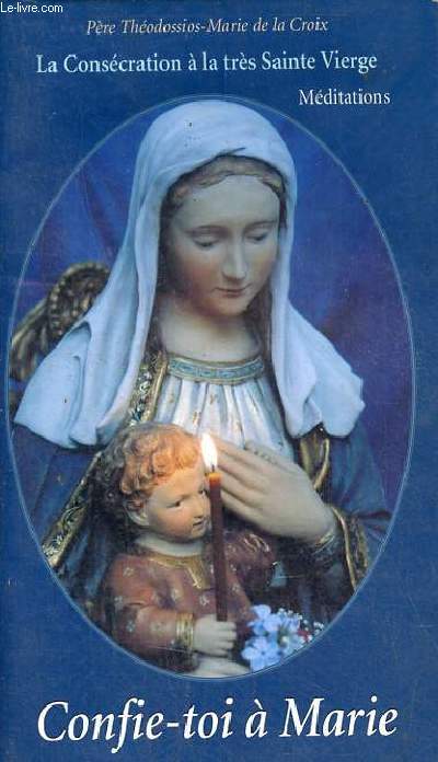 Mditations - Confie toi  Marie - La conscration  la trs sainte vierge.