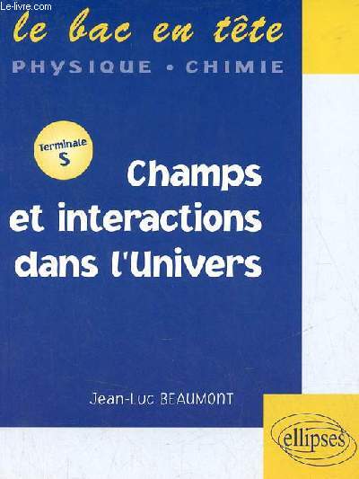 Champs et interactions dans l'univers - Terminale S - Collection le bac en tte physique-chimie.