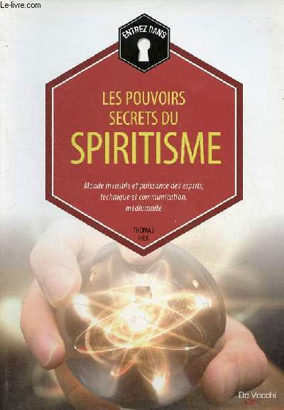 Entrez dans ... les pouvoirs secrets du spiritisme - Monde invisible et puissance des esprits, technique et communication, mdiumnit.