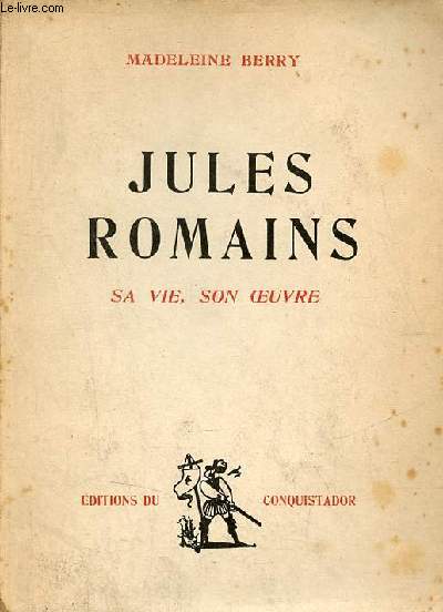 Jules Romains sa vie, son oeuvre + envoi de l'auteur.